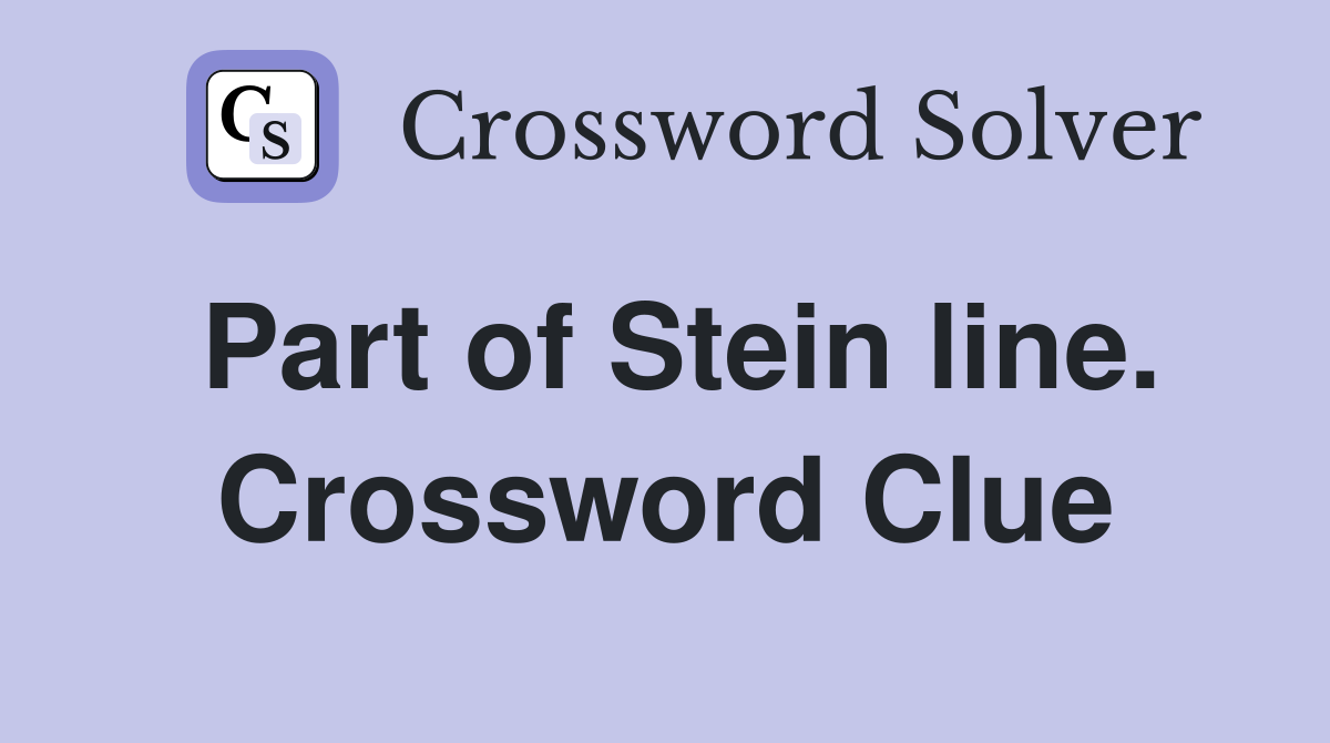 Part of Stein line. Crossword Clue