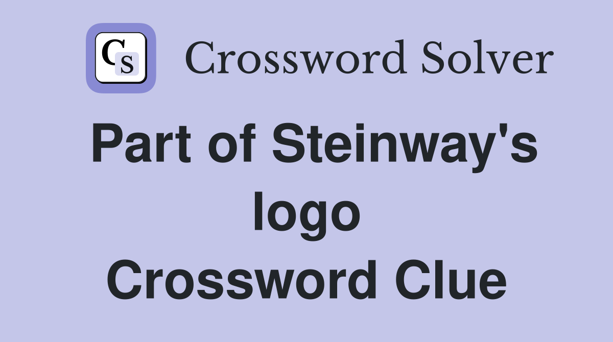 Part of Steinway's logo Crossword Clue