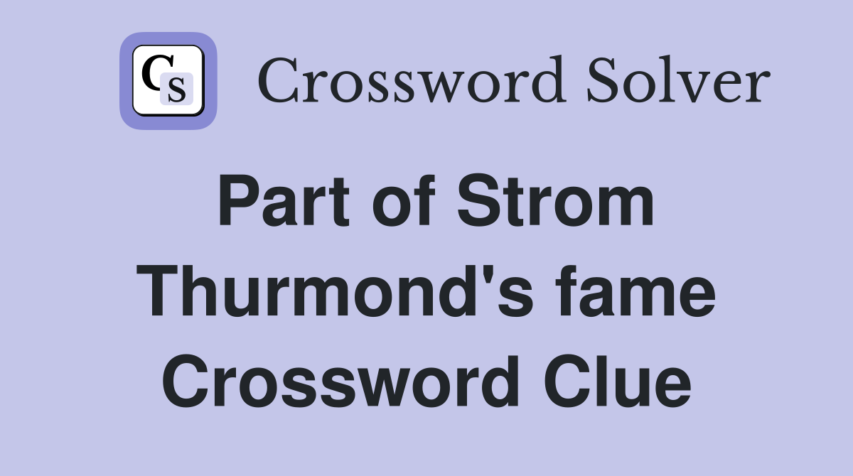 Part of Strom Thurmond's fame Crossword Clue