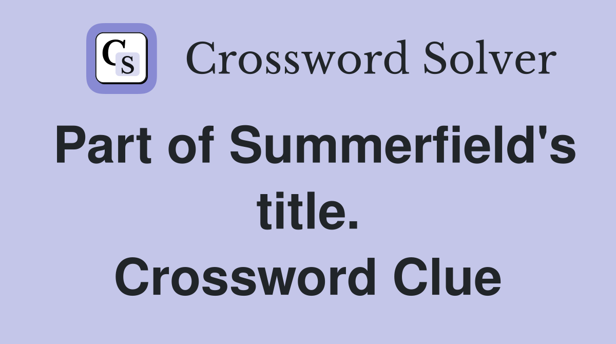 Part of Summerfield's title. Crossword Clue