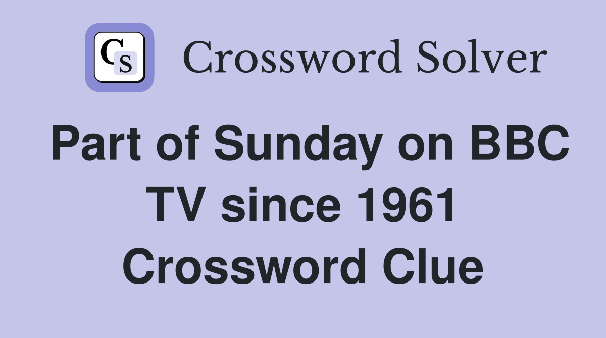 Part of Sunday on BBC TV since 1961 Crossword Clue