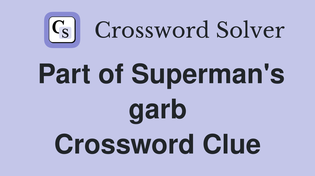 Part of Superman's garb Crossword Clue
