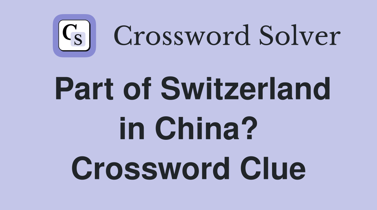 Part of Switzerland in China? Crossword Clue