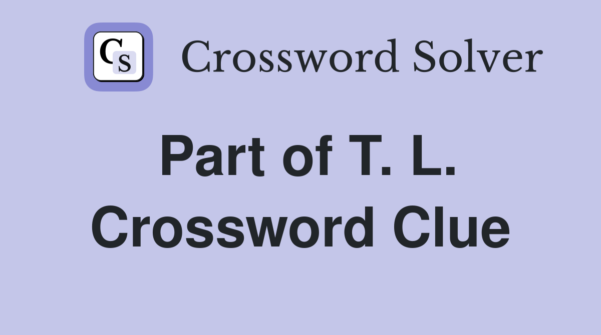 Part of T. L. Crossword Clue
