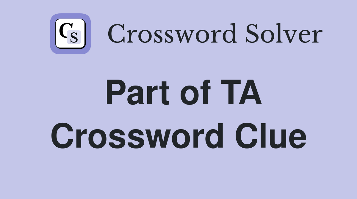 Part of TA Crossword Clue