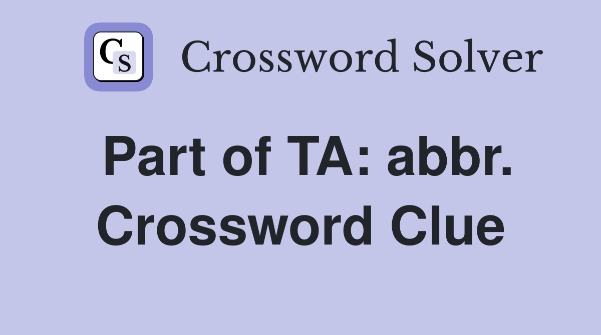 Part of TA: abbr. Crossword Clue