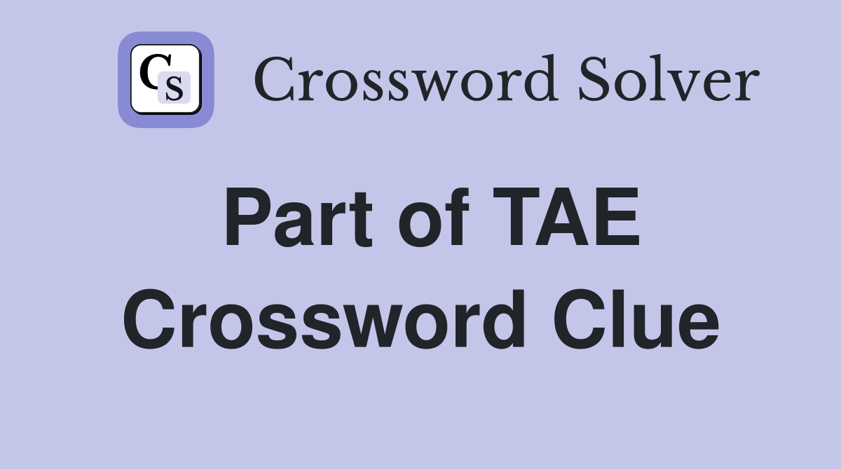 Part of TAE Crossword Clue