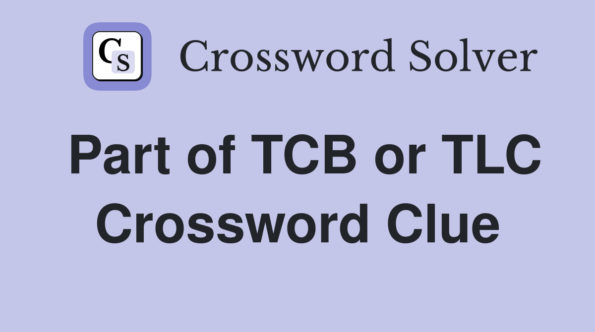 Part of TCB or TLC Crossword Clue