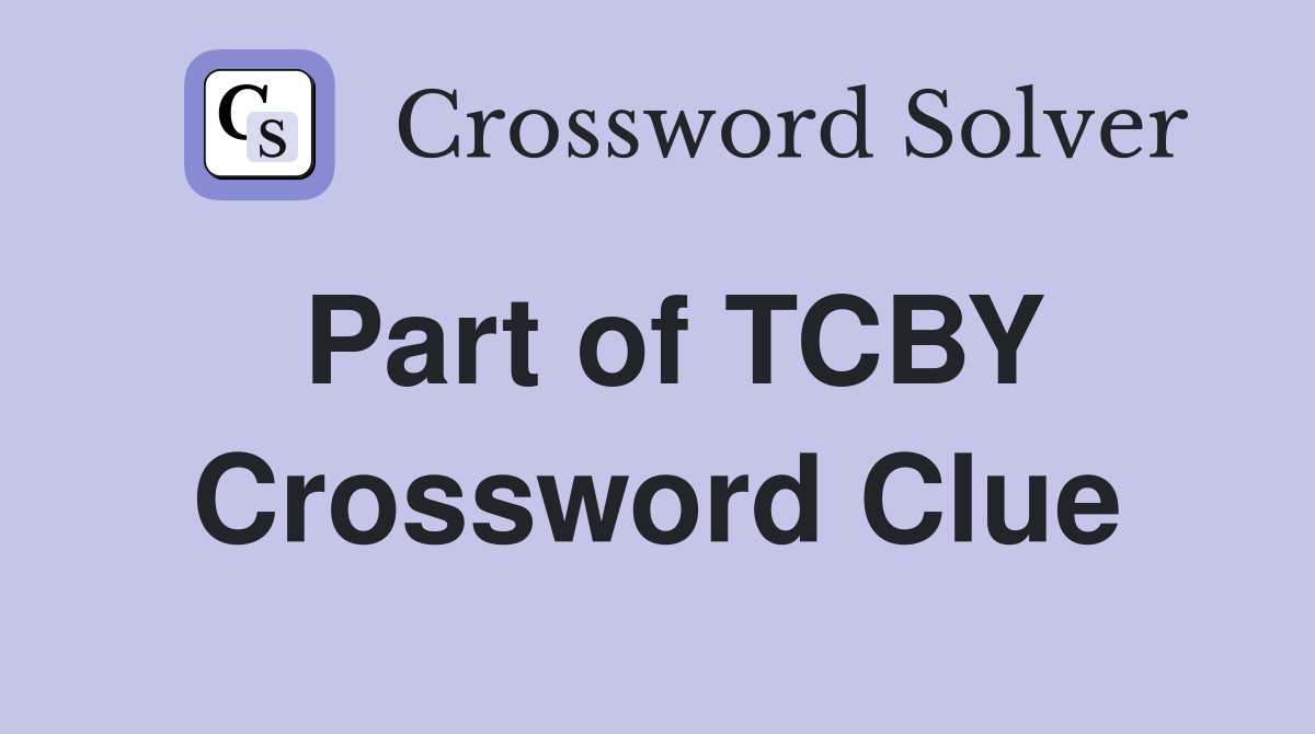 Part of TCBY Crossword Clue