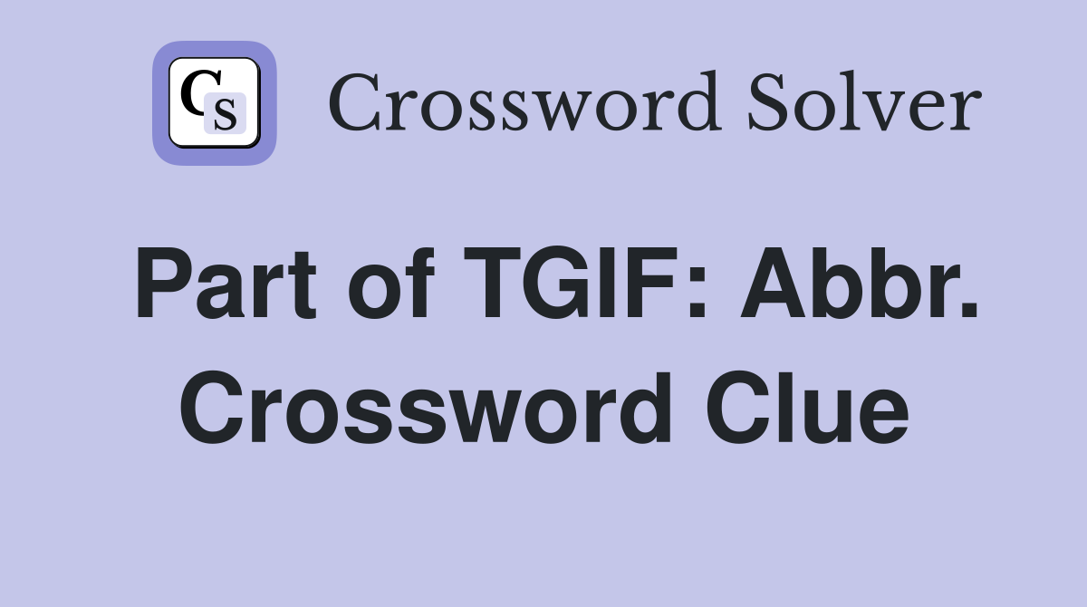 Part of TGIF: Abbr. Crossword Clue