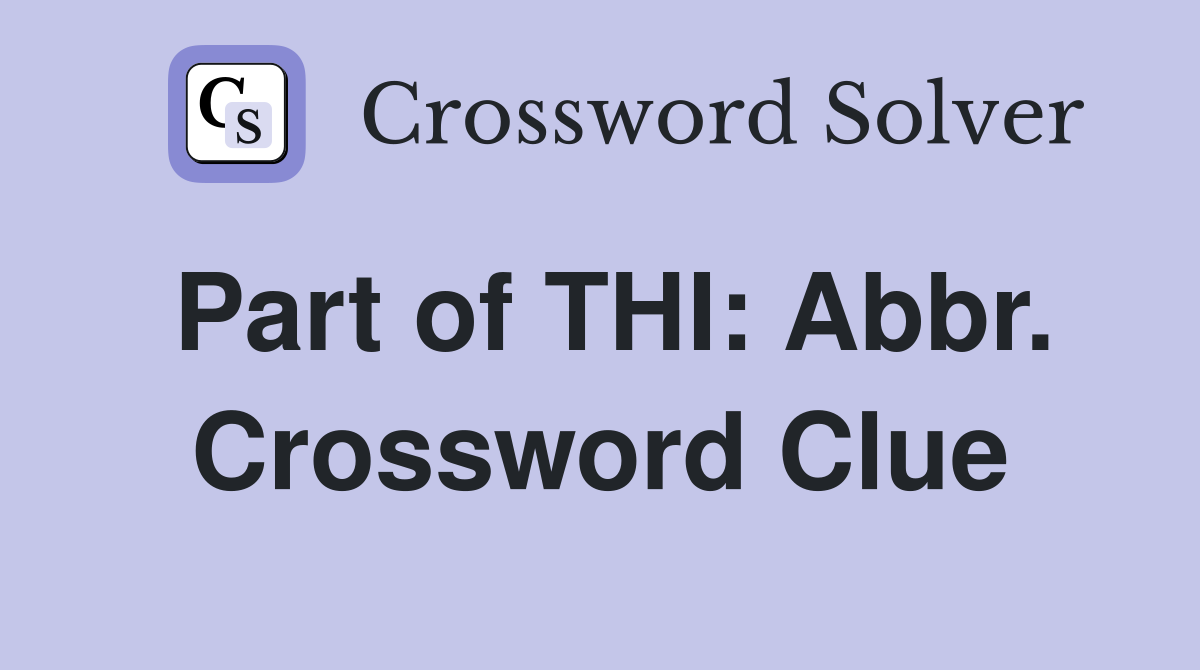 Part of THI: Abbr. Crossword Clue