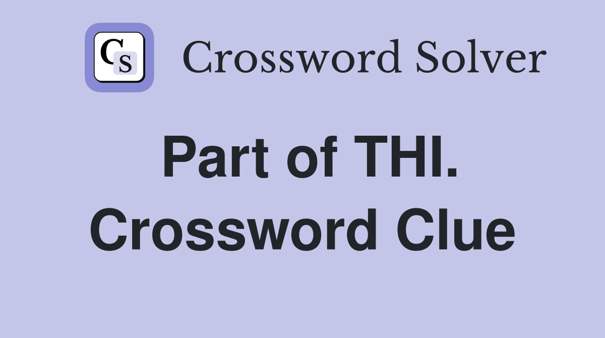 Part of THI. Crossword Clue