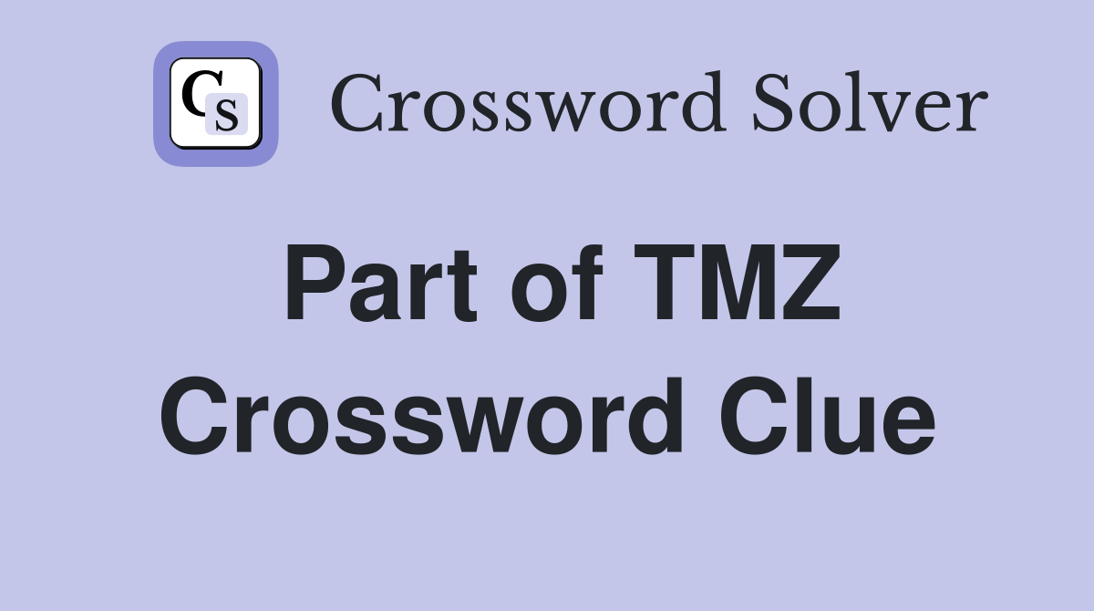 Part of TMZ Crossword Clue