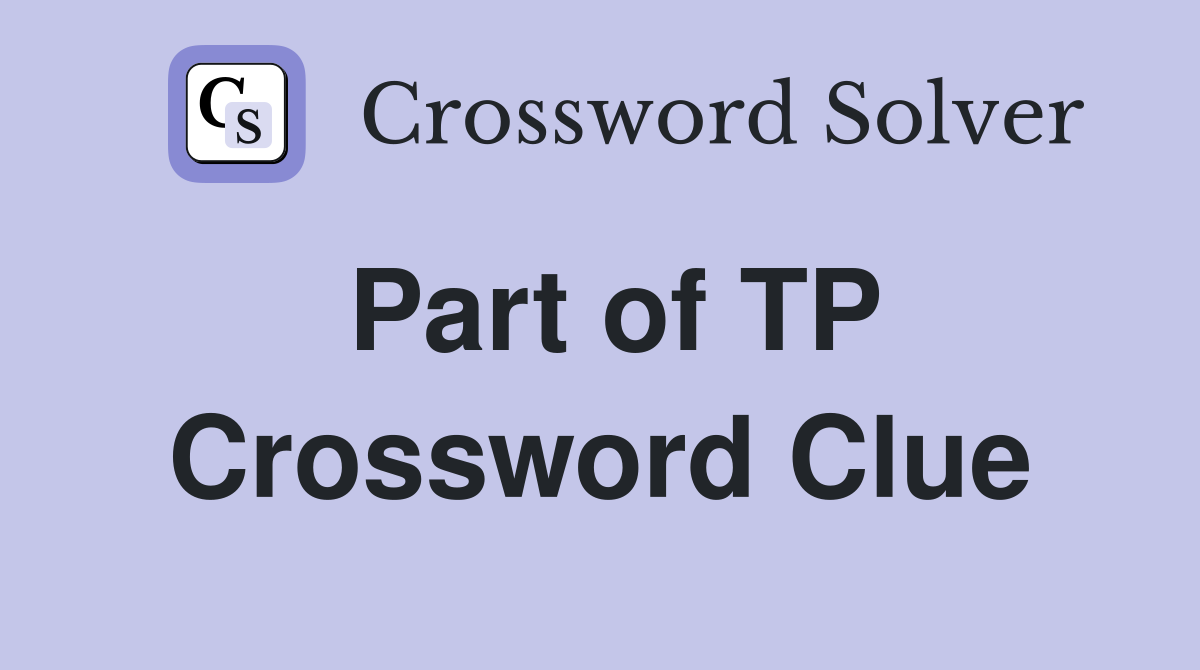Part of TP Crossword Clue