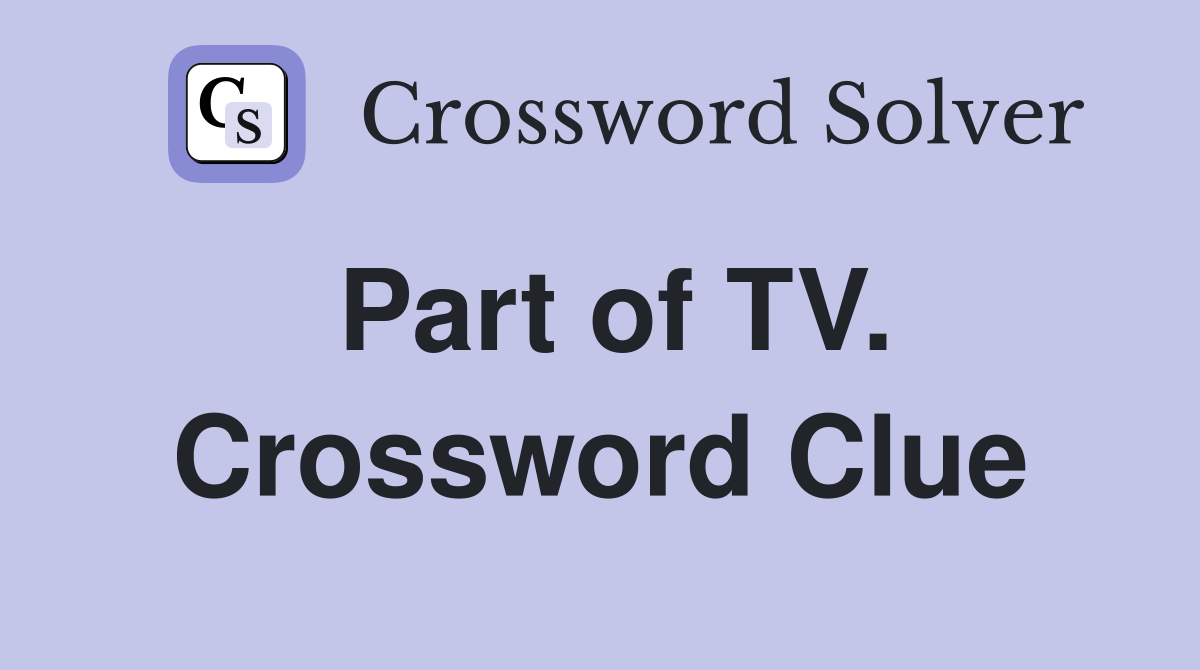 Part of TV. Crossword Clue