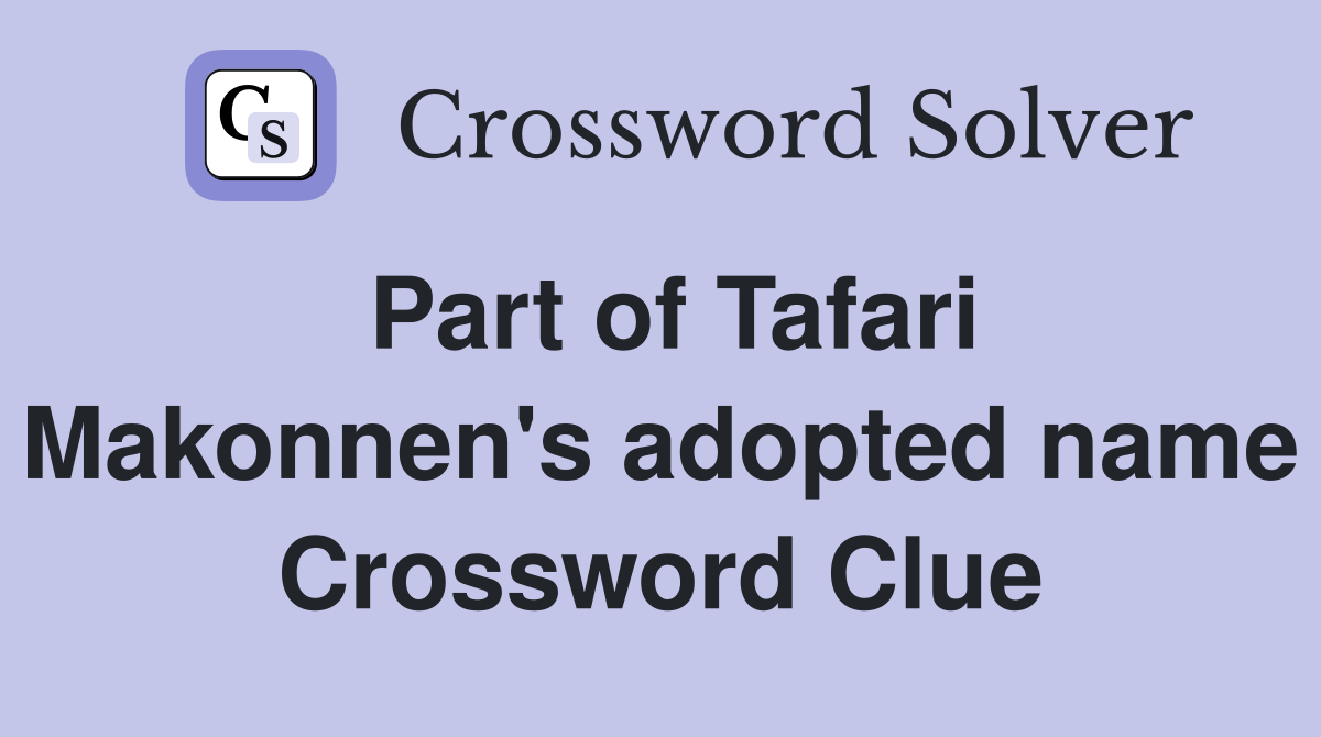 Part of Tafari Makonnen's adopted name Crossword Clue