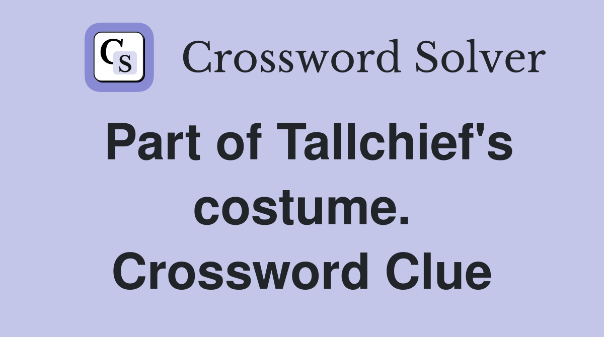 Part of Tallchief's costume. Crossword Clue