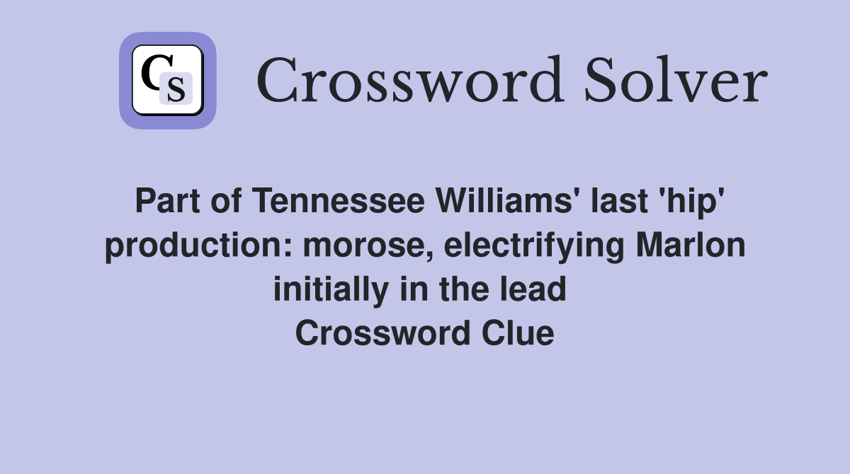 Part of Tennessee Williams' last 'hip' production: morose, electrifying Marlon initially in the lead  Crossword Clue