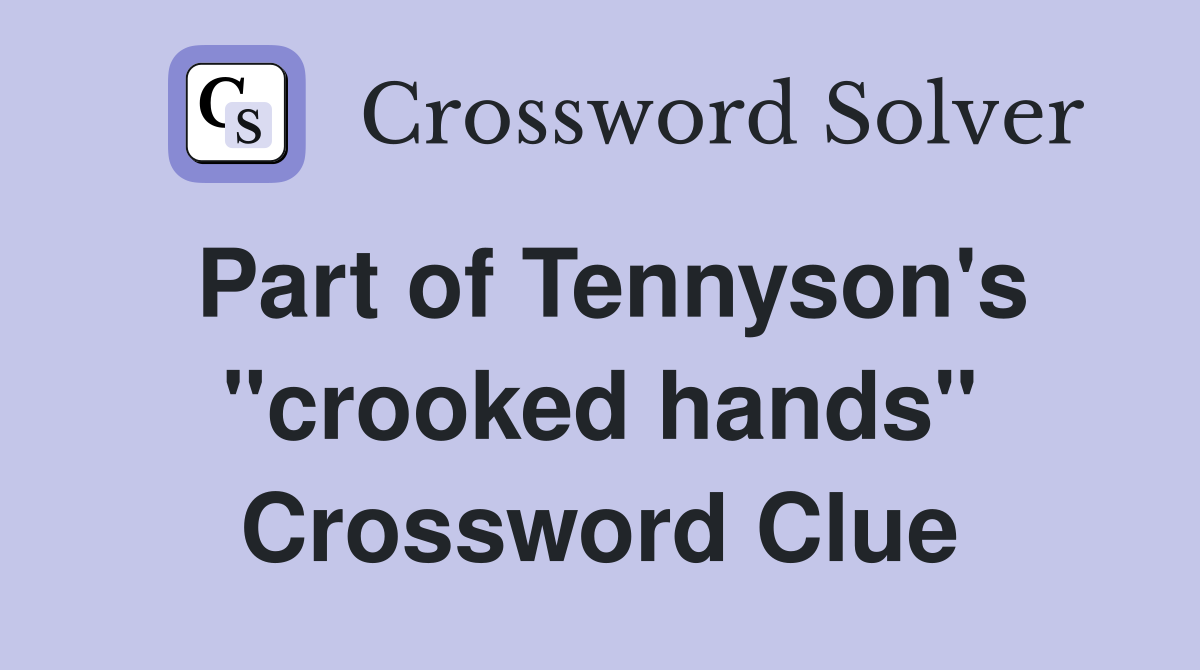 Part of Tennyson's "crooked hands" Crossword Clue