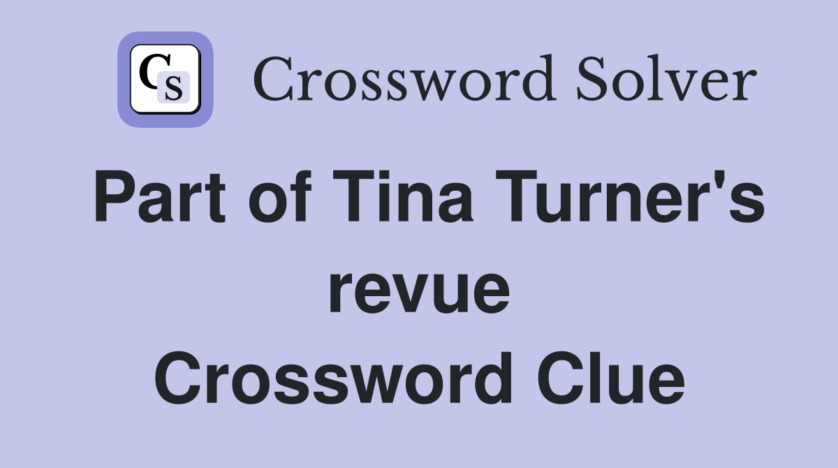 Part of Tina Turner's revue Crossword Clue