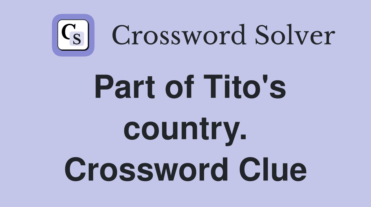 Part of Tito's country. Crossword Clue