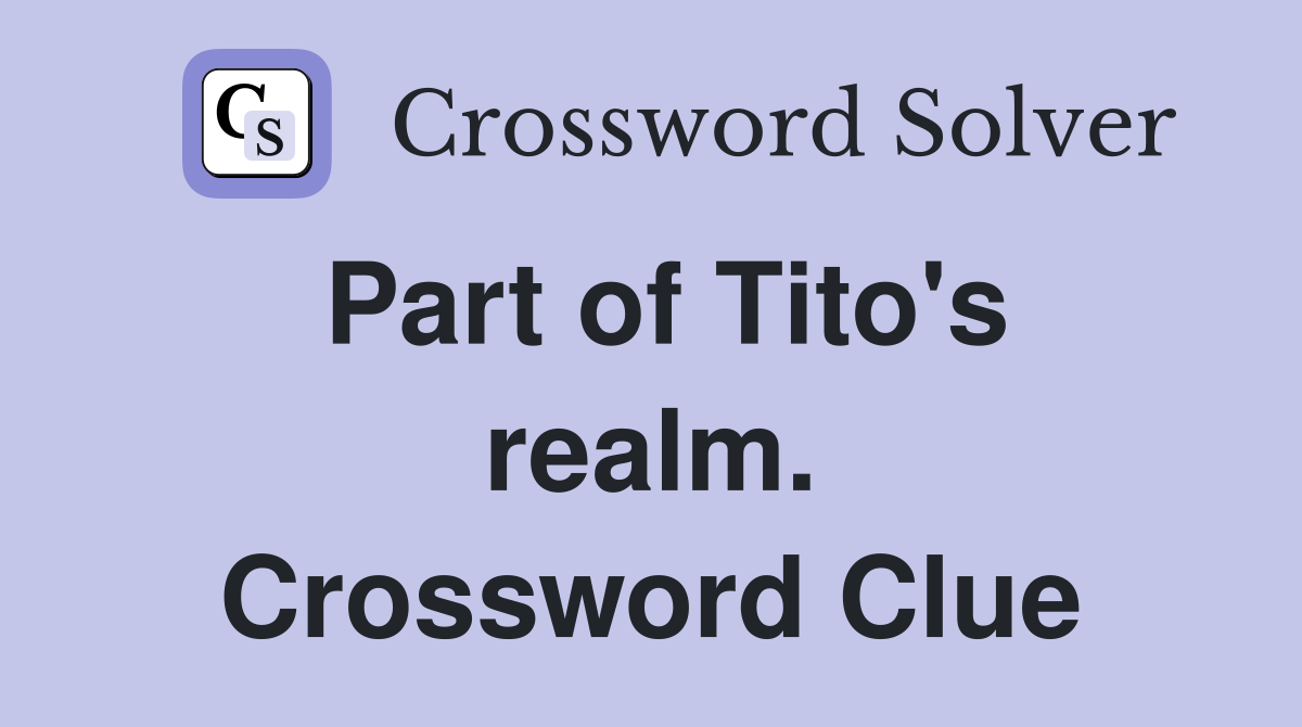 Part of Tito's realm. Crossword Clue