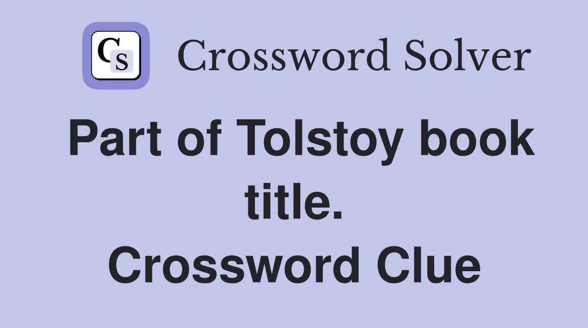 Part of Tolstoy book title. Crossword Clue