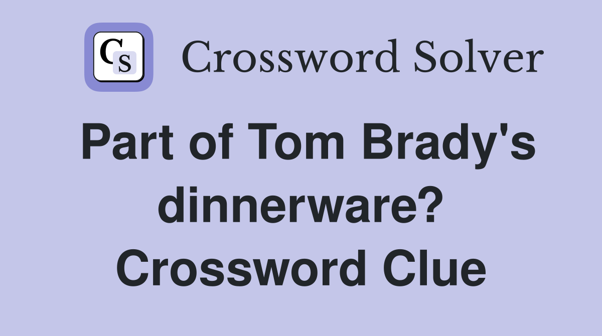 Part of Tom Brady's dinnerware? Crossword Clue