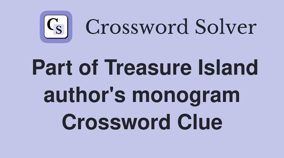 Part of Treasure Island author's monogram Crossword Clue