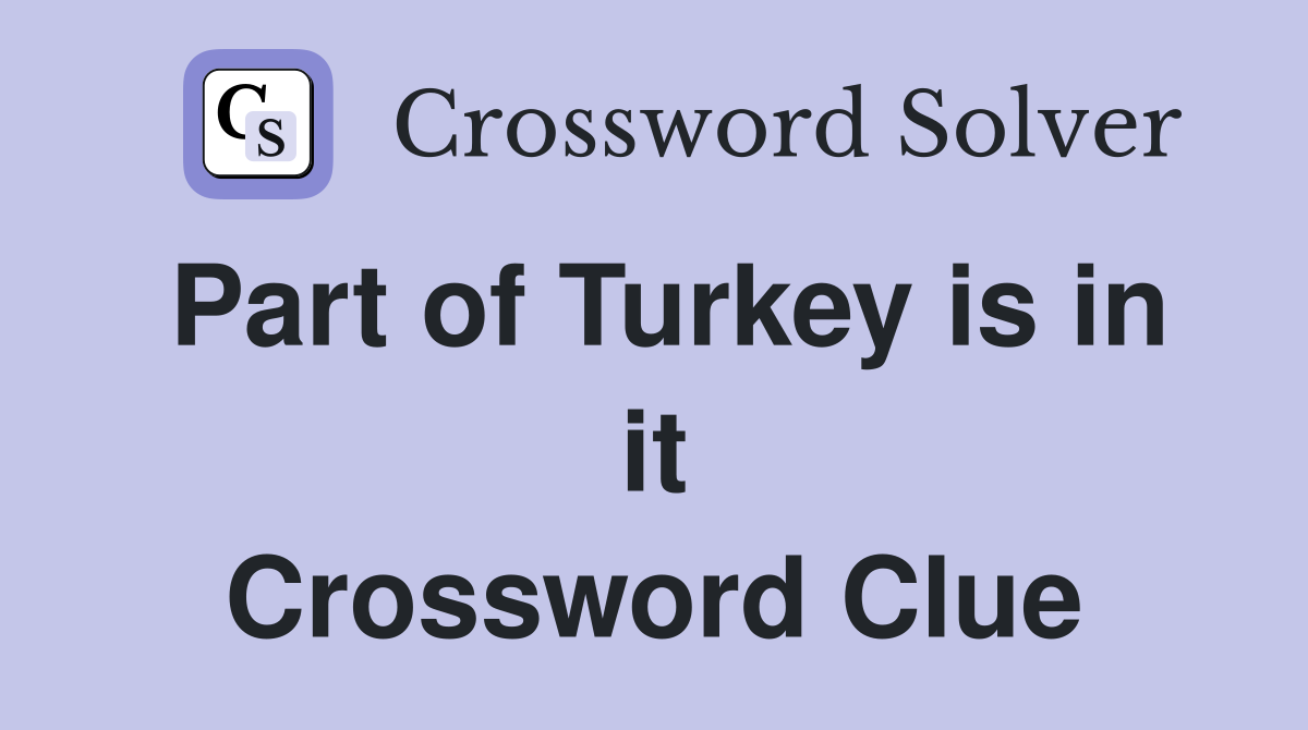 Part of Turkey is in it Crossword Clue