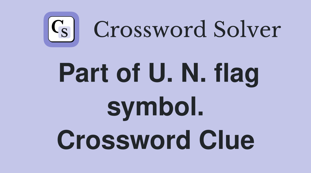 Part of U. N. flag symbol. Crossword Clue