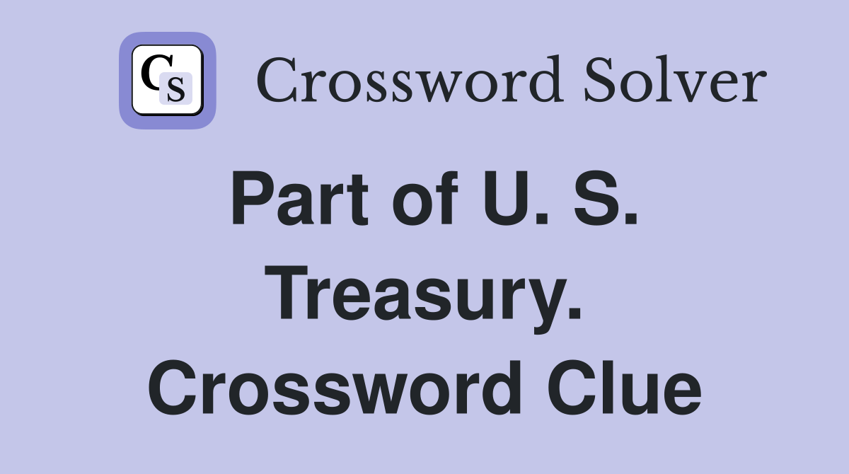 Part of U. S. Treasury. Crossword Clue