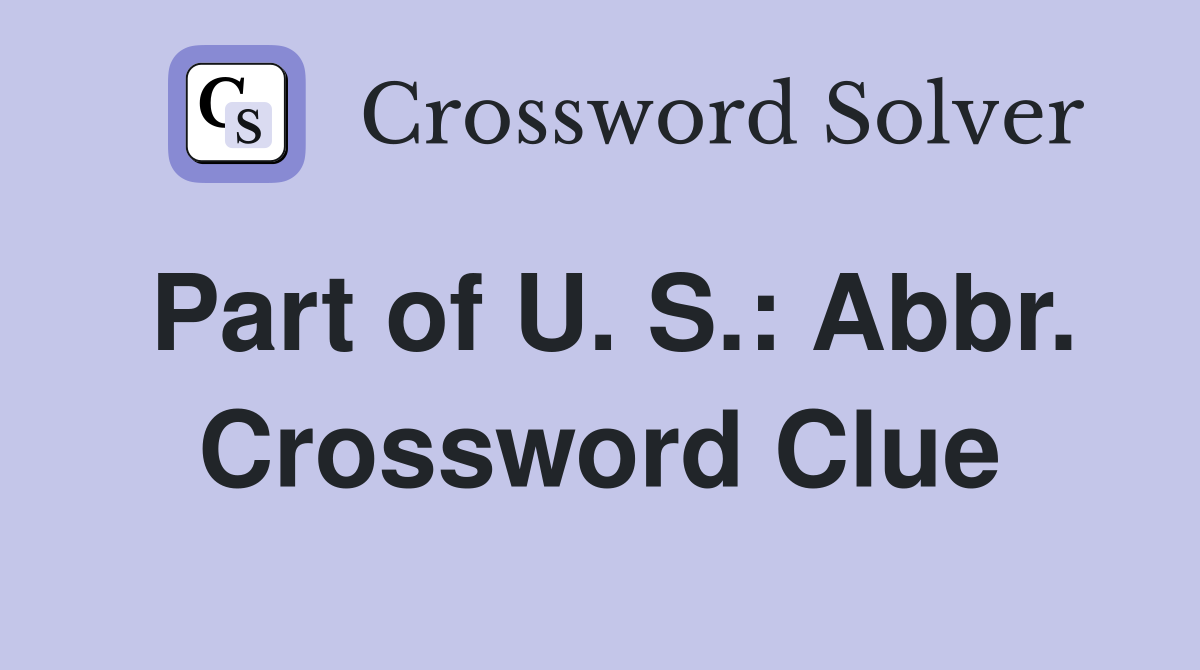 Part of U. S.: Abbr. Crossword Clue