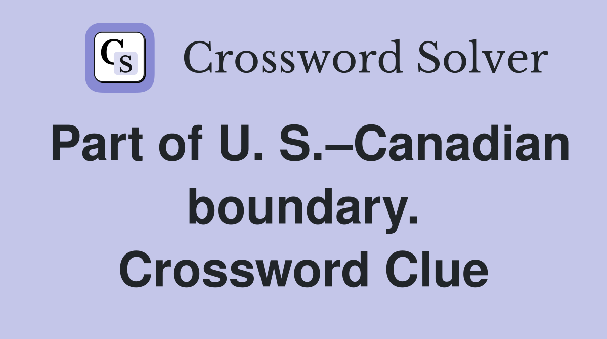 Part of U. S.–Canadian boundary. Crossword Clue