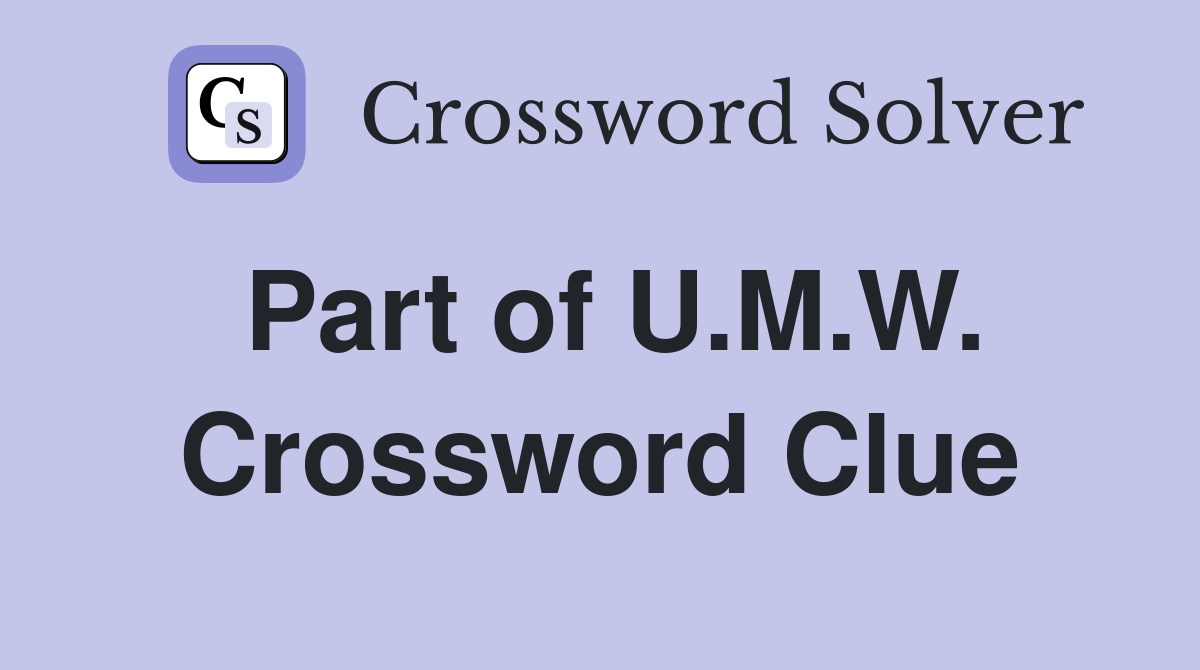 Part of U.M.W. Crossword Clue