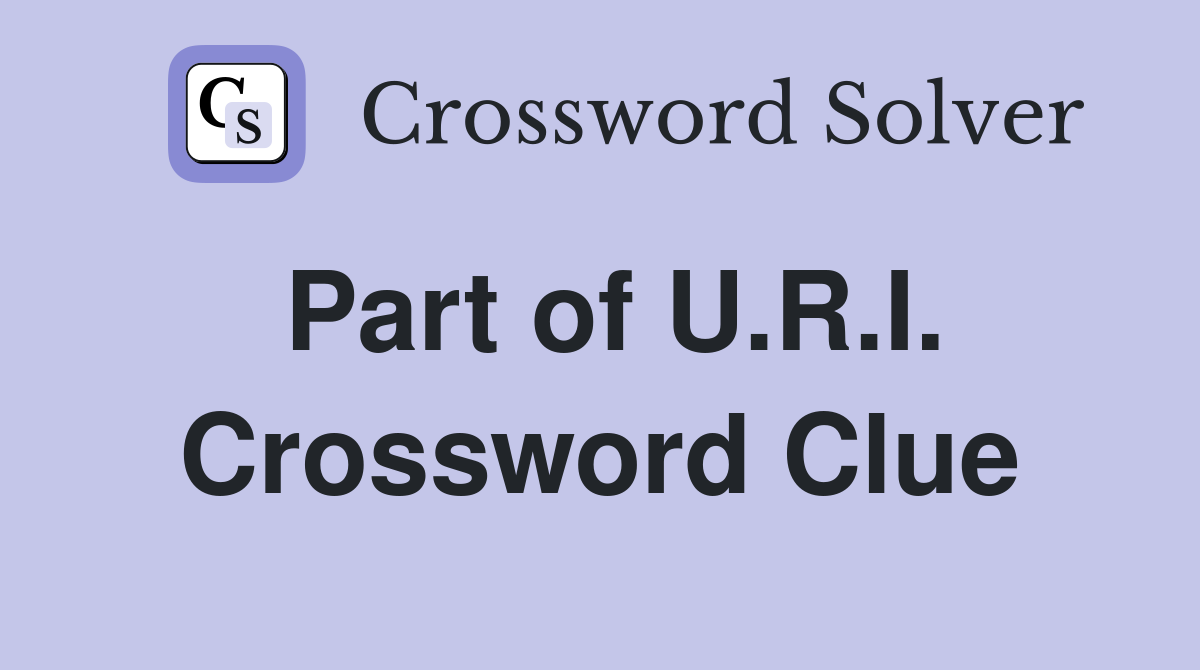 Part of U.R.I. Crossword Clue