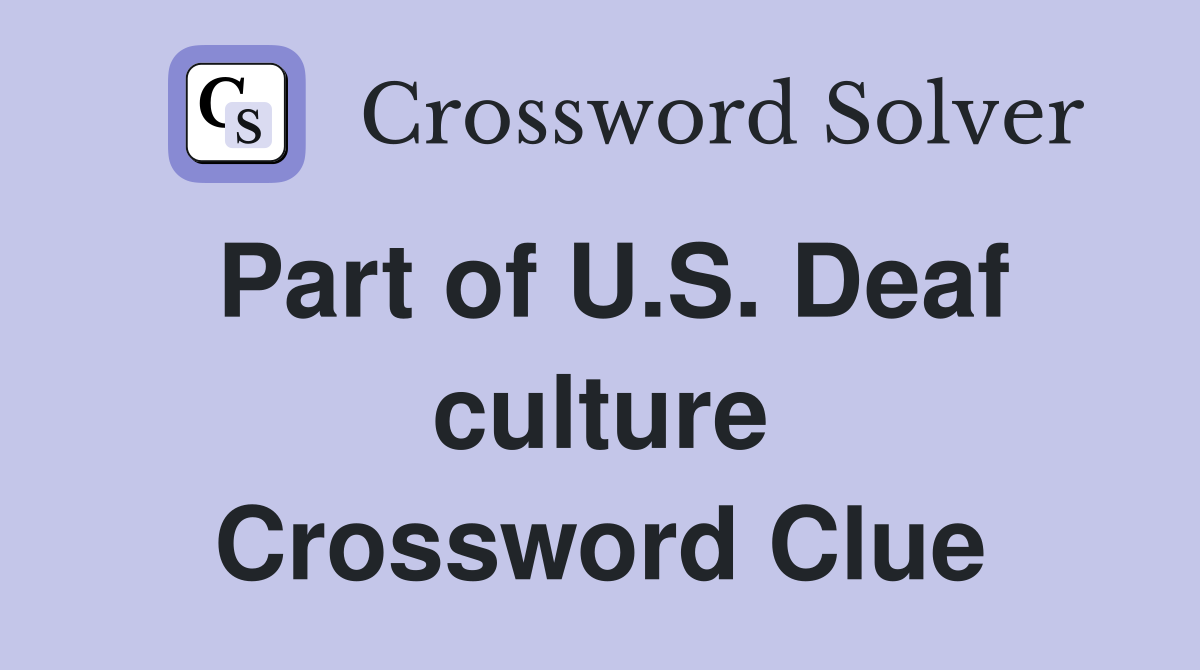 Part of U.S. Deaf culture Crossword Clue