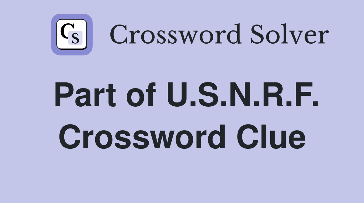 Part of U.S.N.R.F. Crossword Clue