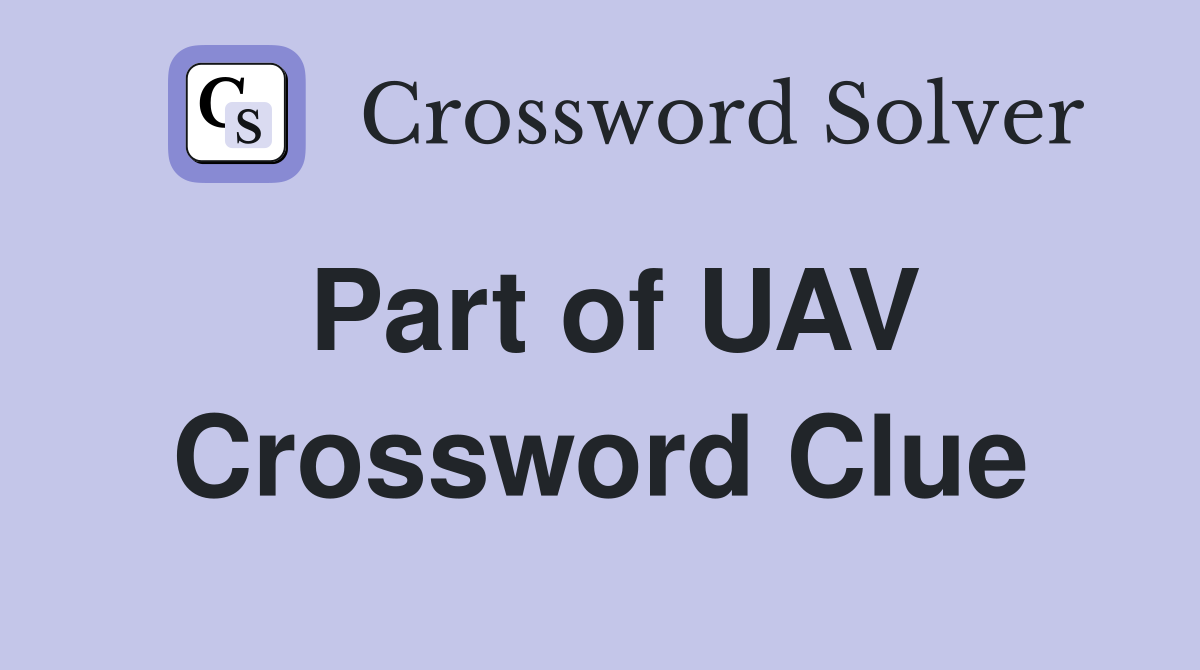 Part of UAV Crossword Clue