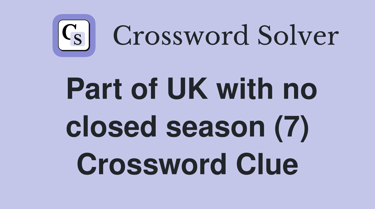 Part of UK with no closed season (7) Crossword Clue