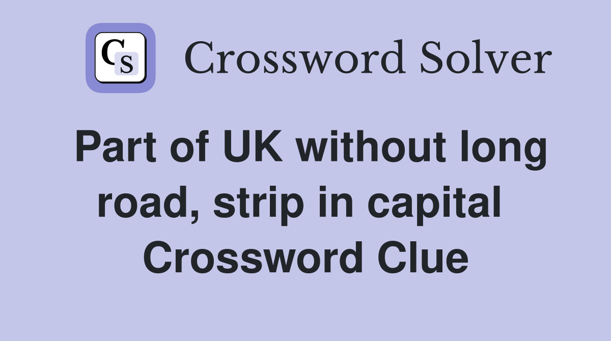Part of UK without long road, strip in capital  Crossword Clue