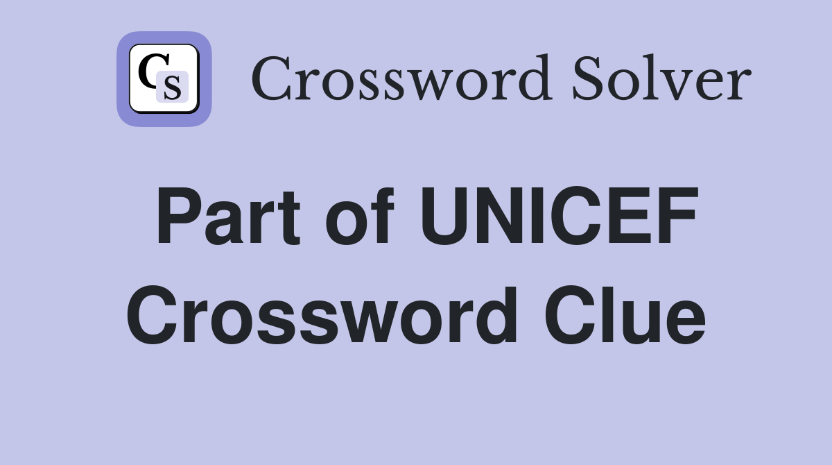 Part of UNICEF Crossword Clue