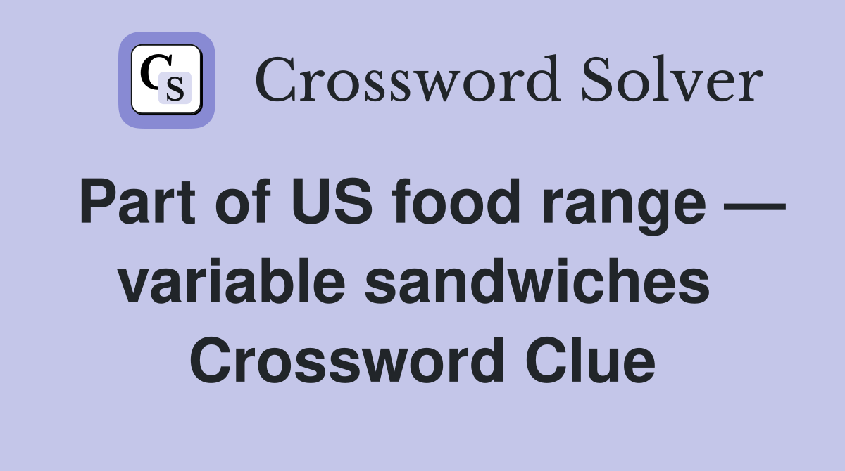 Part of US food range — variable sandwiches  Crossword Clue