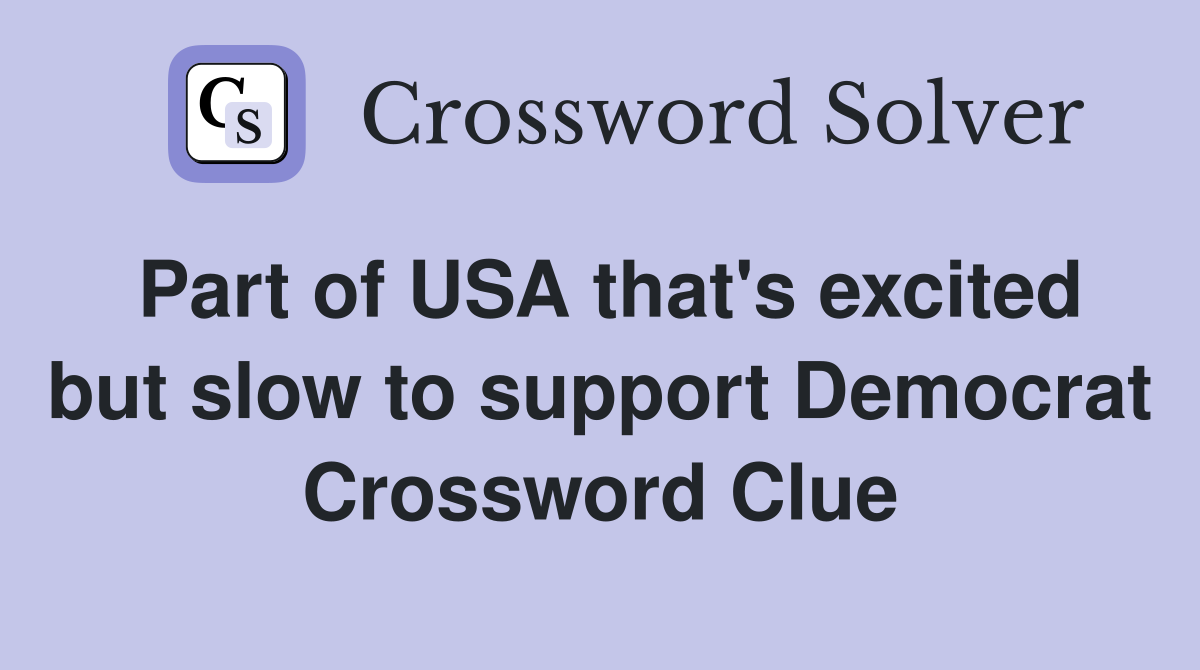 Part of USA that's excited but slow to support Democrat Crossword Clue