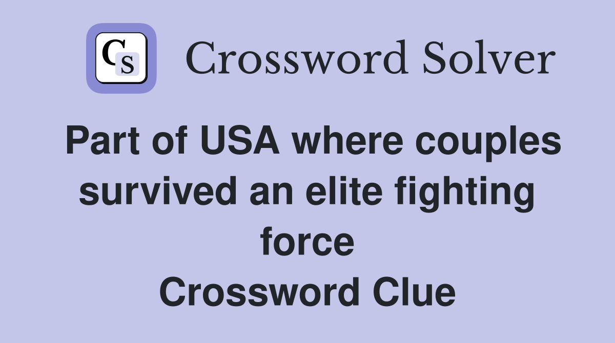 Part of USA where couples survived an elite fighting force Crossword Clue