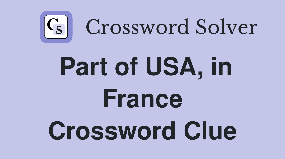 Part of USA, in France Crossword Clue