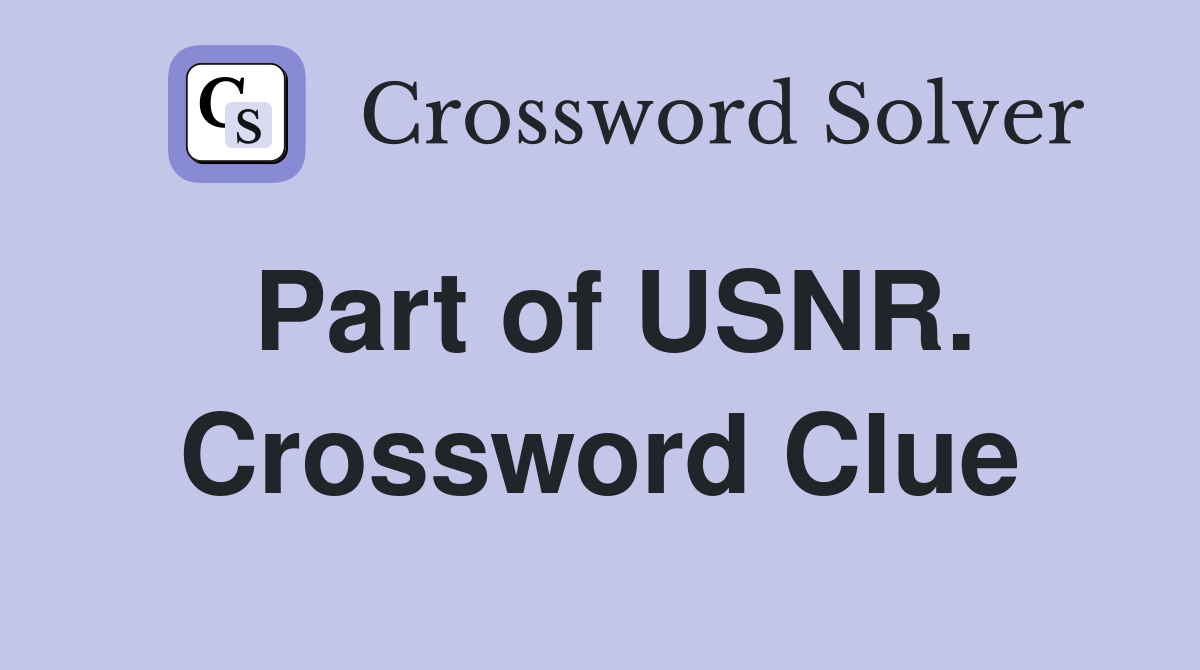Part of USNR. Crossword Clue