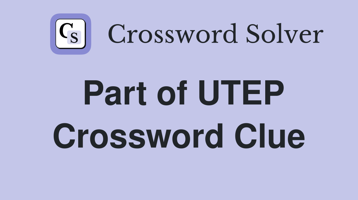 Part of UTEP Crossword Clue