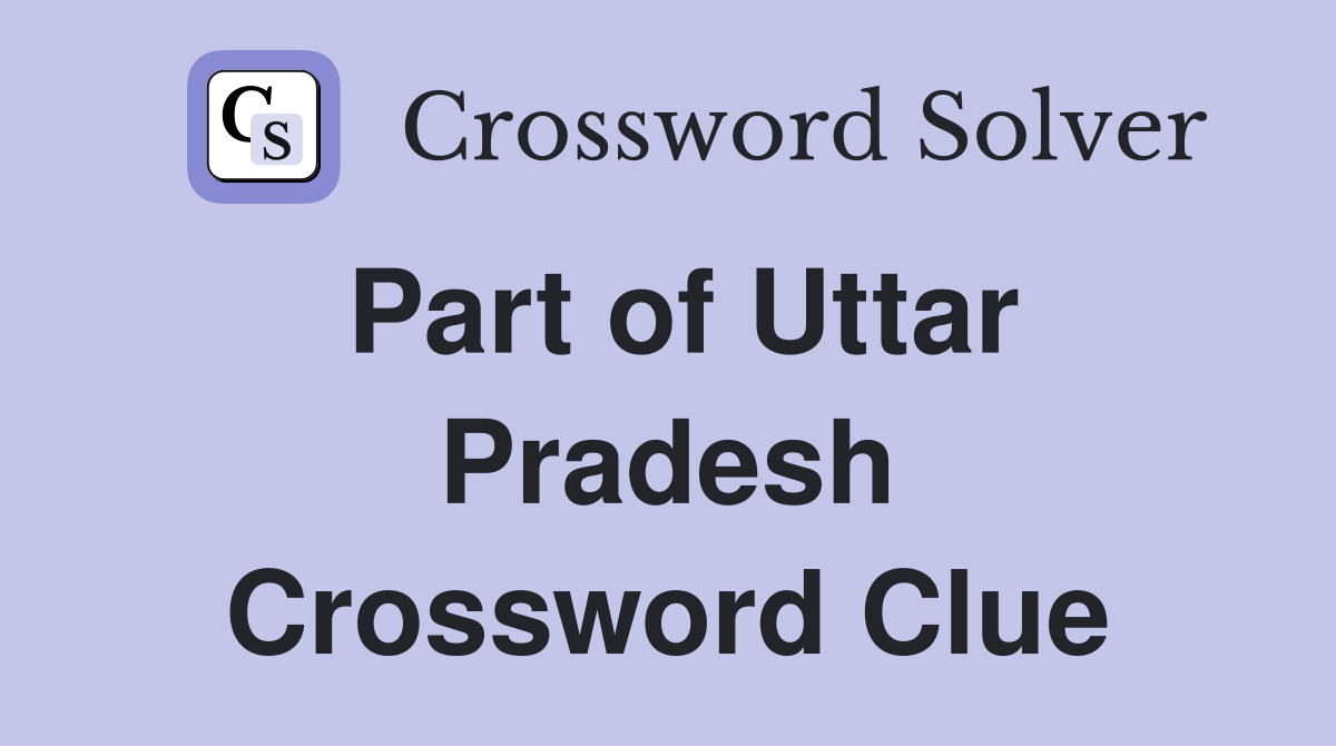Part of Uttar Pradesh Crossword Clue
