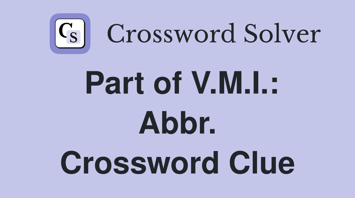Part of V.M.I.: Abbr. Crossword Clue
